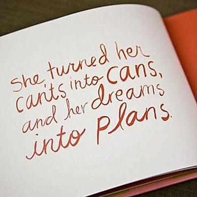 She-turned-her-cants-into-cans-and-her-dreams-into-plans